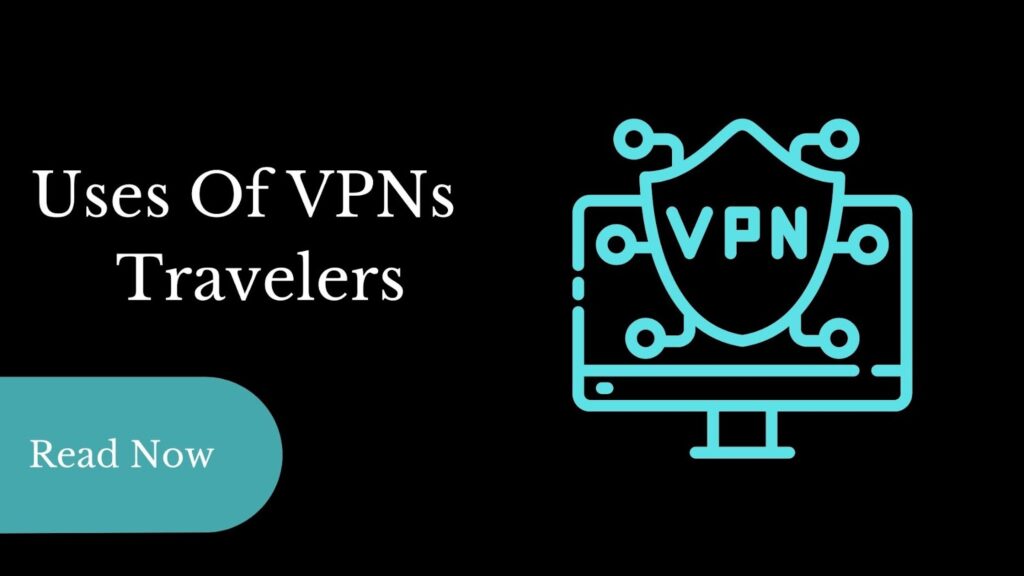 Uses Of VPNs For Travelers